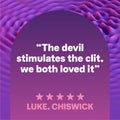 "The devil stimulates the clit, we both loved it" Luke, Chiswick
